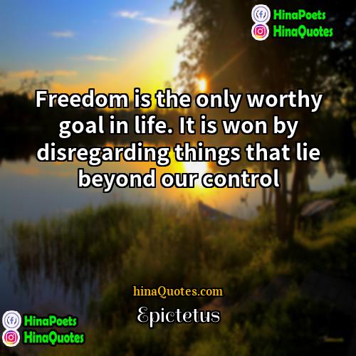 Epictetus Quotes | Freedom is the only worthy goal in